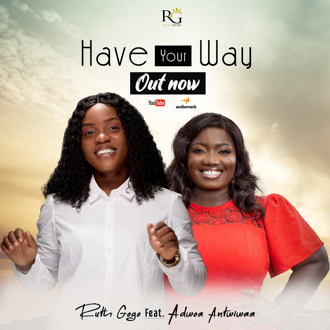 HAVE YOUR WAY” Ruth Gogo Features Adwoa Antiwaa on her new single